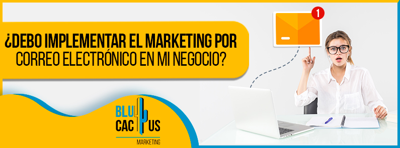 Blucactus-Debo-implementar-el-marketing-por-correo-portada BluCactus - marketing por correo electrónico en mi negociomarketing por correo electrónico en mi negocio - Banner