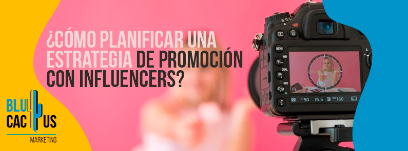 Blucactus-Como-planificar-una-estrategia-de-promocion-con-influencers-portada BluCactus - estrategia de promoción con influencers