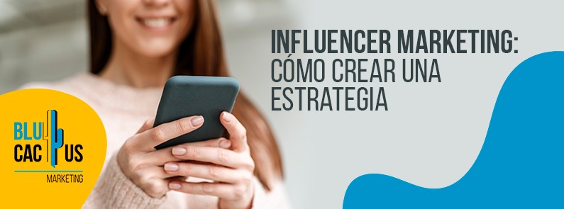 ¿Cómo crear una estrategia de influencer marketing? | BluCactus