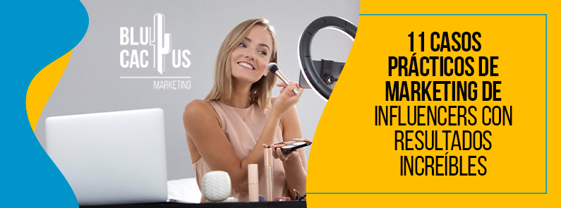 Blucactus-11-casos-practicos-de-marketing-de-influencers-con-resultados-increibles-portada BluCactus - marketing de influencers