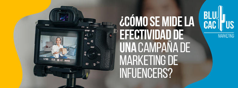 Blucactus-Como-se-mide-la-efectividad-de-una-campaña-de-marketing-de-infuencers BluCactus - ¿Cómo se mide la efectividad de una campaña de marketing de influencers?