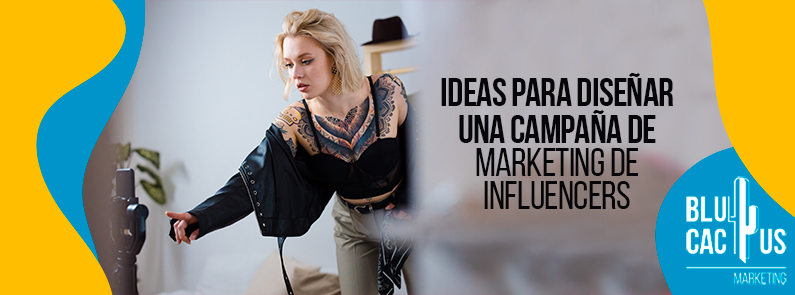 Blucactus-Ideas-para-diseñar-una-campaña-de-marketing-de-influencers-portada BluCactus - marketing de influencers