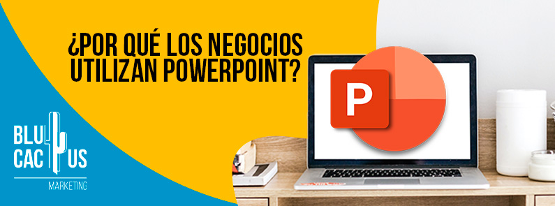 BluCactus - ¿Por qué los negocios utilizan PowerPoint?
