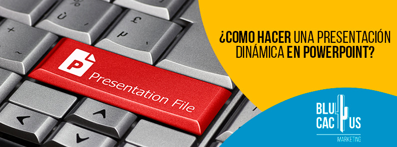 Blucactus-Como-hacer-una-presentacion-dinamica-en-PowerPoint-portada Cómo hacer una presentación dinámica en PowerPoint