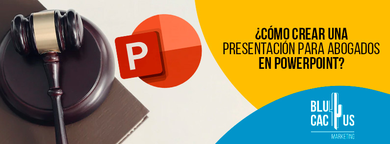 Blucactus-Como-crear-una-presentacion-para-abogados-en-PowerPoint-portada BluCactus - ¿Sabías que se puede crear presentaciones de PowerPoint abogados?