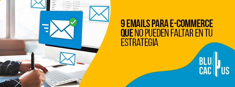 Blucactus-9-emails-para-E-commerce-que-no-pueden-faltar-en-tu-estrategia-portada BluCactus - emails para E-commerce que no pueden faltar en tu estrategia - Banner
