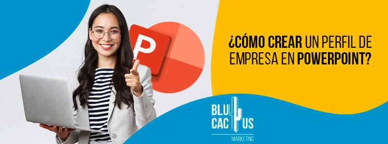 BluCactus México – ¿Cómo crear un perfil de empresa en PowerPoint? BluCactus México - ¿Cómo crear un perfil de empresa en PowerPoint?