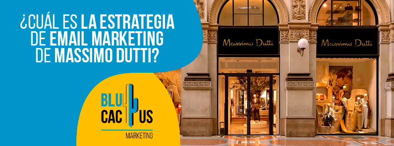 BluCactus – ¿Cuál es la estrategia de Email Marketing de Massimo Dutti? BluCactus - ¿Cuál es la estrategia de Email Marketing de Massimo Dutti?