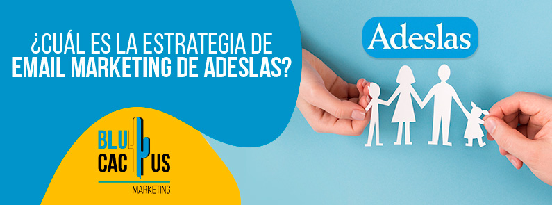 BluCactus – ¿Cuál es la Estrategia de Email Marketing de Adeslas? BluCactus - ¿Cuál es la Estrategia de Email Marketing de Adeslas?