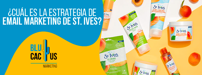 BluCactus – ¿Cuál es la estrategia de email marketing de St. Ives? BluCactus - ¿Cuál es la estrategia de email marketing de St. Ives?