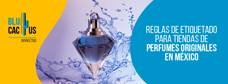 BluCactus – Reglas de etiquetado para tiendas de perfumes originales en México BluCactus - Reglas de etiquetado para tiendas de perfumes originales en México