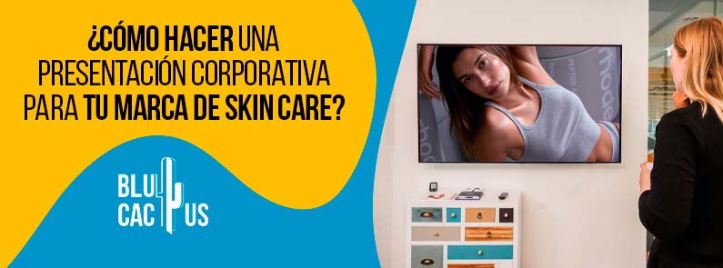 Blucactus-Cómo hacer una presentación corporativa para tu marca de skin care-portada Blucactus- Como hacer una presentación corporativa para tu marca de skin care