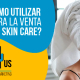 Blucactus- Google ads: ¿Cómo utilizar este servicio para la venta de productos de skin care?