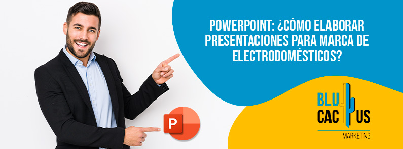 Blucactus-PowerPoint Cómo elaborar presentaciones para marca de electrodomésticos-portada Blucactus-PowerPoint-Como-elaborar-presentaciones-para-marca-de-electrodomesticos