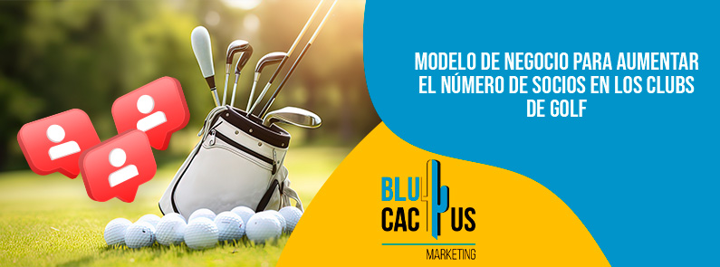 Blucactus-Modelo de negocio para aumentar el número de socios en los clubs de Golf-portada Modelo de negocio para aumentar el número de socios en los clubs de Golf