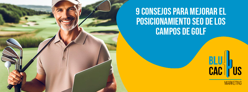 Blucactus-9 consejos para mejorar el posicionamiento seo de los campos de golf-portada 9-consejos-para-mejorar-el-posicionamiento-seo-de-los-campos-de-golf