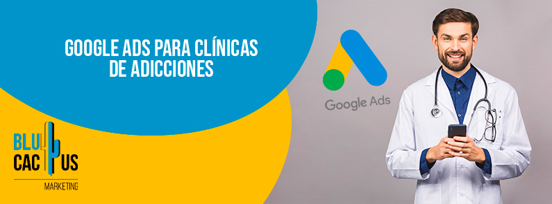 Blucactus-Google Ads para clínicas de adicciones-portada Google-Ads-para-clinicas-de-adicciones