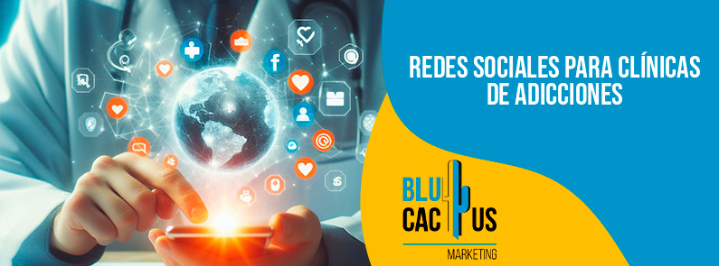 Blucactus-Redes sociales para clínicas de adi Redes-sociales-para-clinicas-de-adicciones