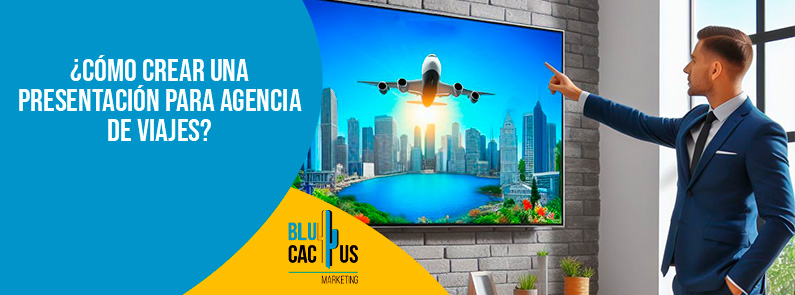 Blucactus-Cómo crear una presentación para agencia de viajes-portada Como-crear-una-presentacion-para-agencia-de-viajes