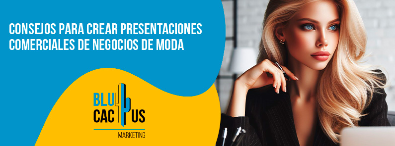 Blucactus-Consejos para crear presentaciones comerciales de negocios de moda-portada Consejos-para-crear-presentaciones-comerciales-de-negocios-de-moda