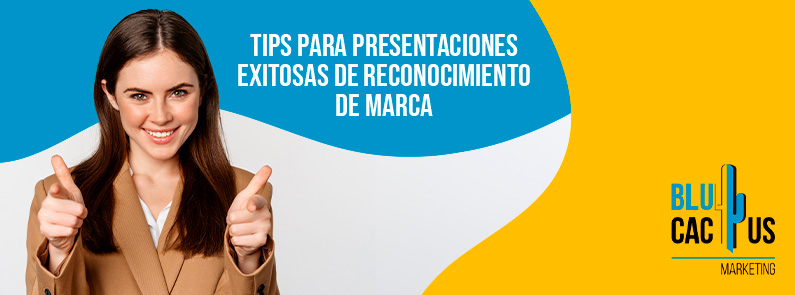 Blucactus-Tips para presentaciones exitosas de reconocimiento de marca-portada -Tips-para-presentaciones-exitosas-de-reconocimiento-de-marca
