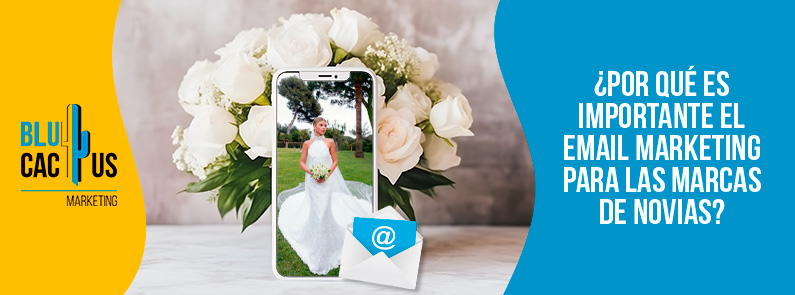Blucactus-Por-que-es-importante-el-email-marketing-para-las-marcas-de-novias