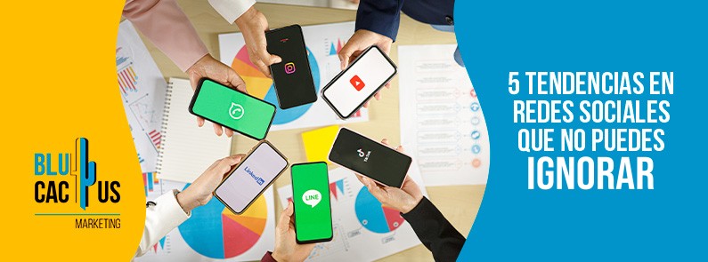 5 tendencias en redes sociales que no puedes ignorar | BluCactus México