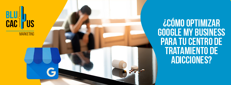 Blucactus-Cómo optimizar Google My Business para tu centro de tratamiento de adicciones-portada Blucactus Mexico - ¿Cuál es la importancia de las reseñas de Google para los negocios de novias? - portada