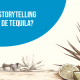 Blucactus Mexico - ¿Cómo hacer un storytelling para una marca de tequila?- portada