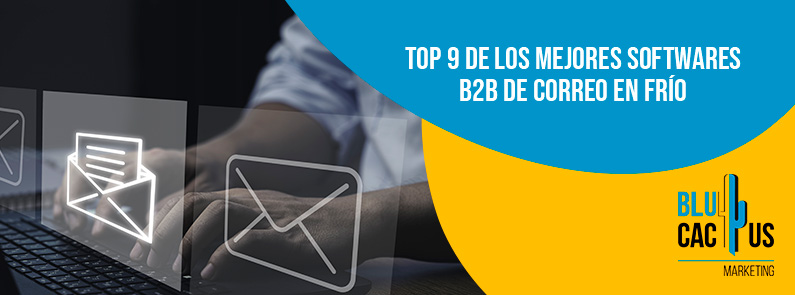 Blucactus-Top 9 de los mejores softwares B2B de correo en frío-portada Blucactus Mexico . Top 9 de los mejores softwares B2B de correo en frío - portada