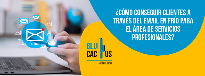 Blucactus-Cómo conseguir clientes a través del email en frío para el área de servicios profesionales-portada Blucactus Mexico - Cómo conseguir clientes a través del email en frío para el área de servicios profesionales