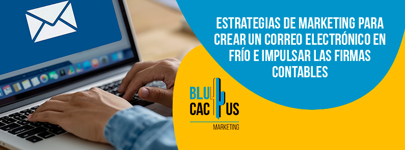 Blucactus-Estrategias de marketing para crear un correo electrónico en frío e impulsar las firmas contable-portada Blucactus Mexico - Estrategias para crear un correo electrónico en frío e impulsar las firmas contables - portada