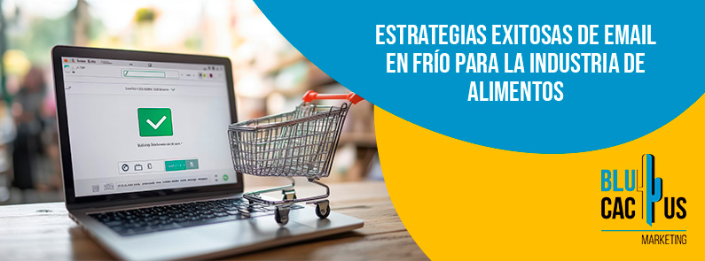 Blucactus-Estrategias exitosas de email en frío para la industria de alimentos-portada Blucactus Mexico - Estrategias exitosas de email en frío para la industria de alimentos -portada
