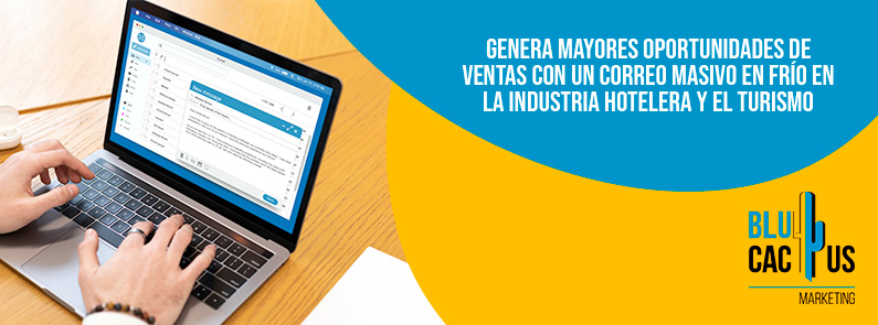 Blucactus-Genera mayores oportunidades de ventas con un correo masivo en frío en la industria hotele-portada Blucactus Mexico - Genera mayores oportunidades de ventas con un correo masivo en frío en la industria hotelera y el turismo - portada